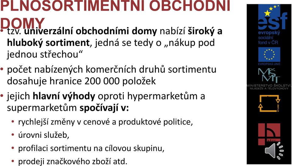 počet nabízených komerčních druhů sortimentu dosahuje hranice 200 000 položek jejich hlavní výhody oproti