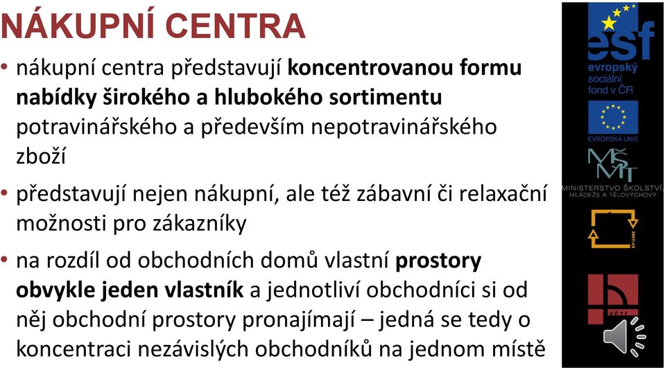 možnosti pro zákazníky na rozdíl od obchodních domů vlastní prostory obvykle jeden vlastník a jednotliví