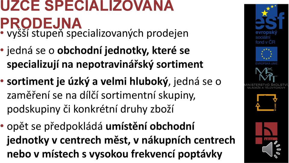 zaměření se na dílčí sortimentní skupiny, podskupiny či konkrétní druhy zboží opět se předpokládá