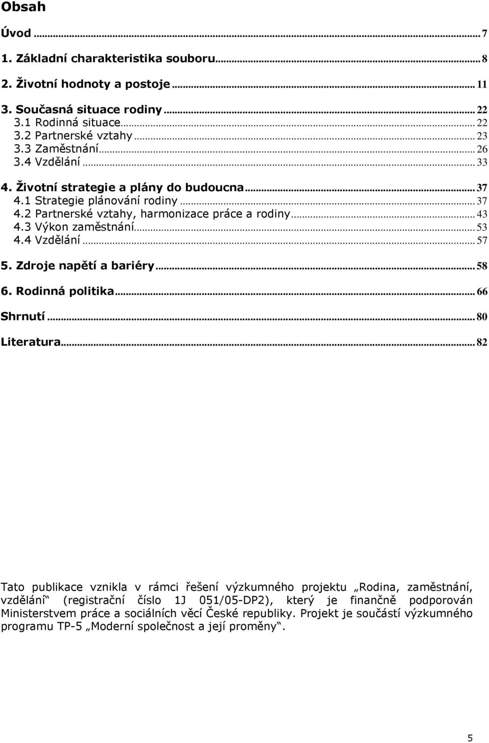 4 Vzdělání... 57 5. Zdroje napětí a bariéry... 58 6. Rodinná politika... 66 Shrnutí... 80 Literatura.