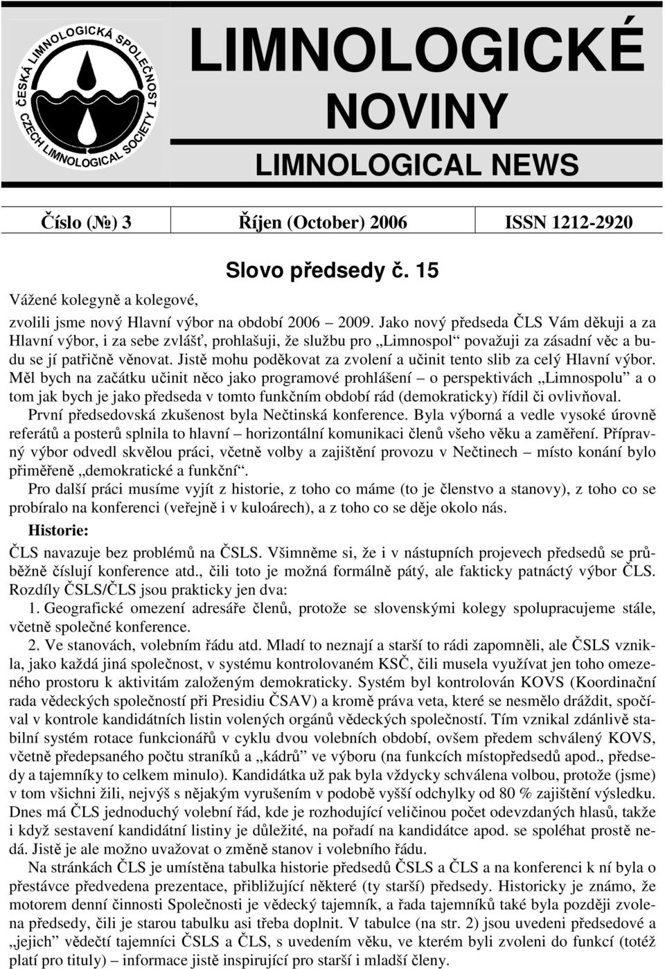 Jistě mohu poděkovat za zvolení a učinit tento slib za celý Hlavní výbor.