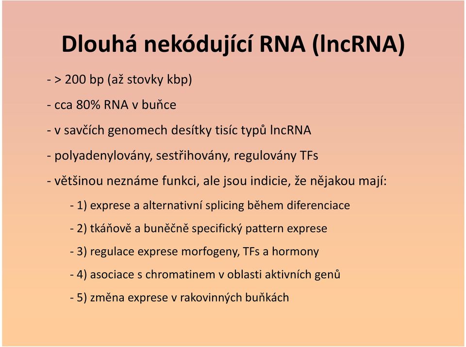 1) exprese a alternativní splicing během diferenciace -2) tkáňově a buněčně specifický pattern exprese - 3) regulace