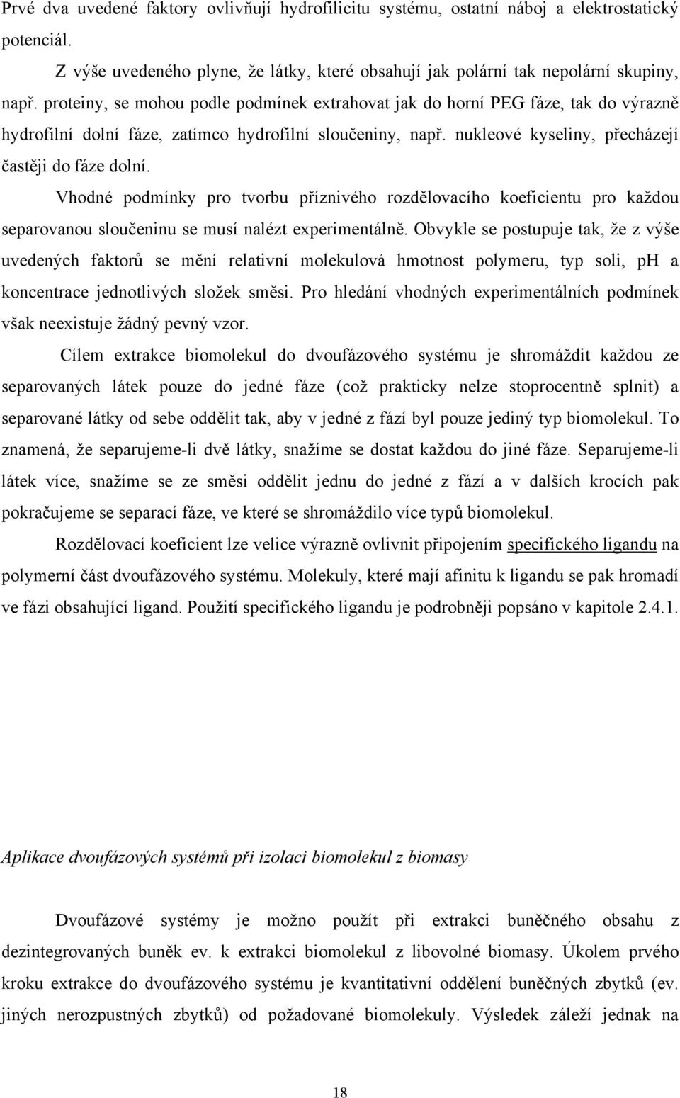 Vhodné podmínky pro tvorbu příznivého rozdělovacího koeficientu pro každou separovanou sloučeninu se musí nalézt experimentálně.