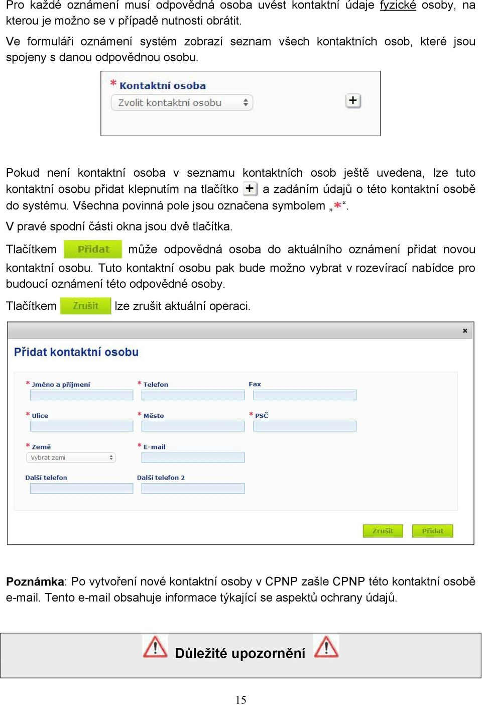 Pokud není kontaktní osoba v seznamu kontaktních osob ještě uvedena, lze tuto kontaktní osobu přidat klepnutím na tlačítko a zadáním údajů o této kontaktní osobě do systému.