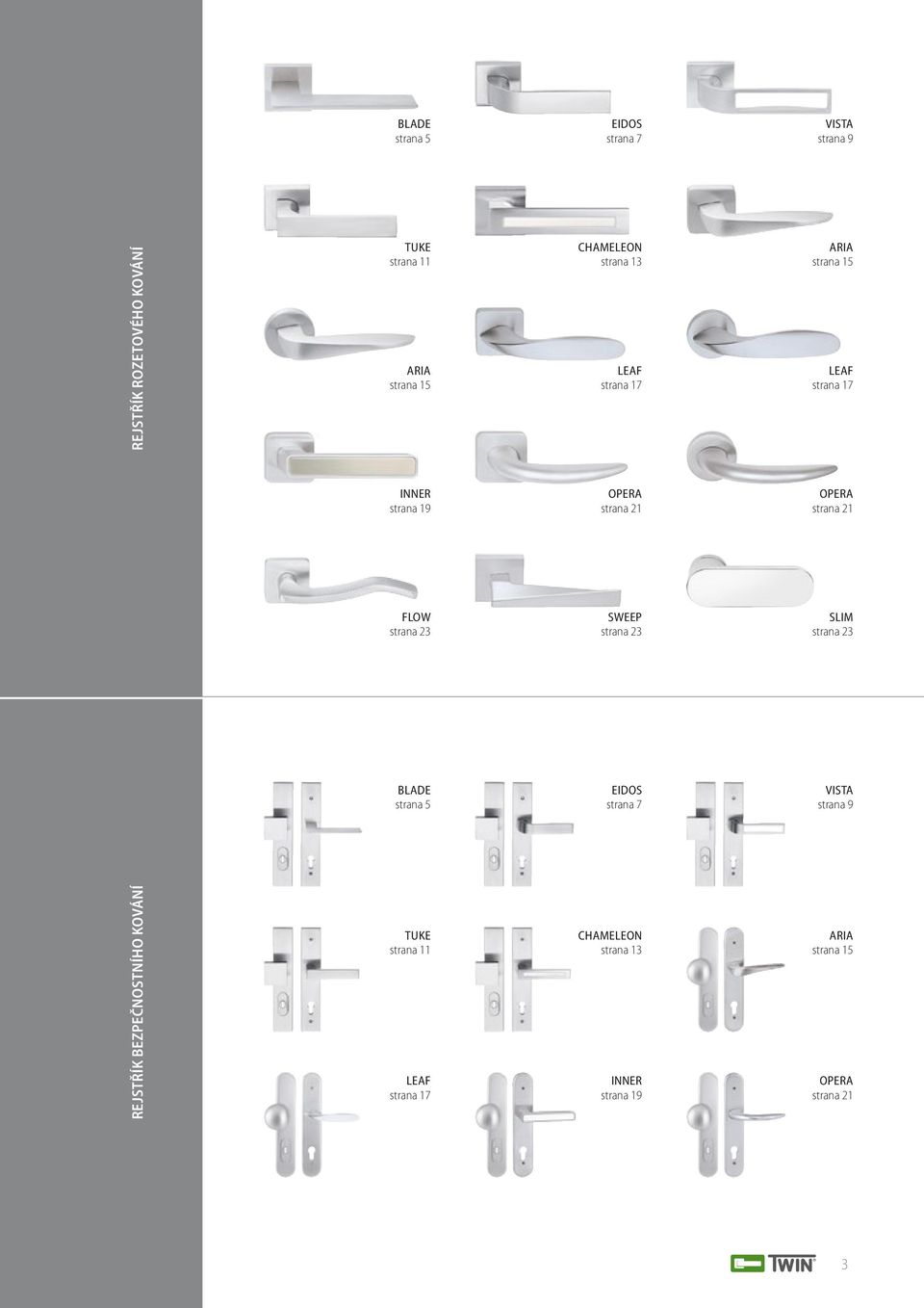 strana 21 FLOW strana 23 SWEEP strana 23 SLIM strana 23 BLADE strana 5 EIDOS strana 7 VISTA strana 9