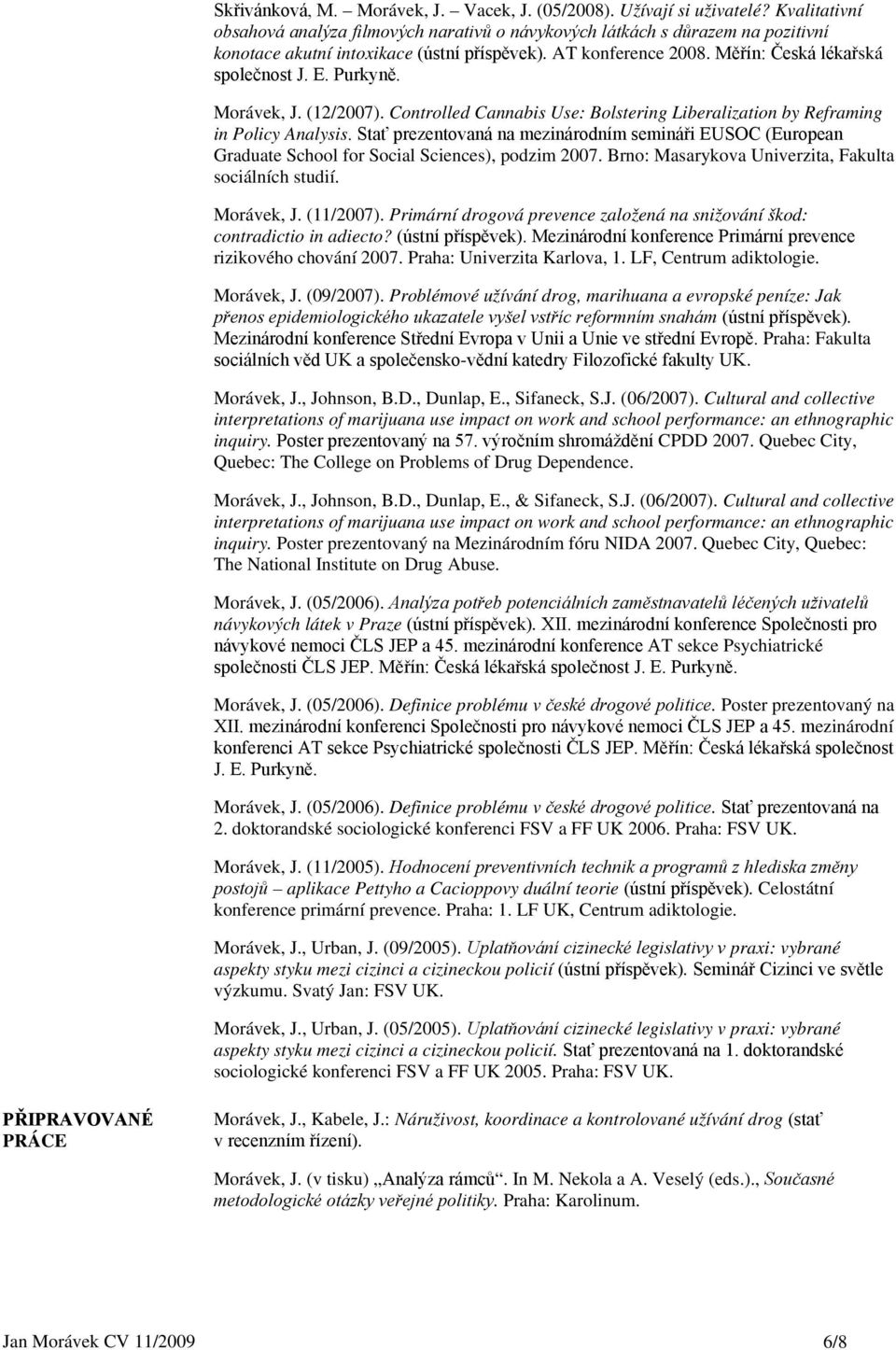 Purkyně. Morávek, J. (12/2007). Controlled Cannabis Use: Bolstering Liberalization by Reframing in Policy Analysis.