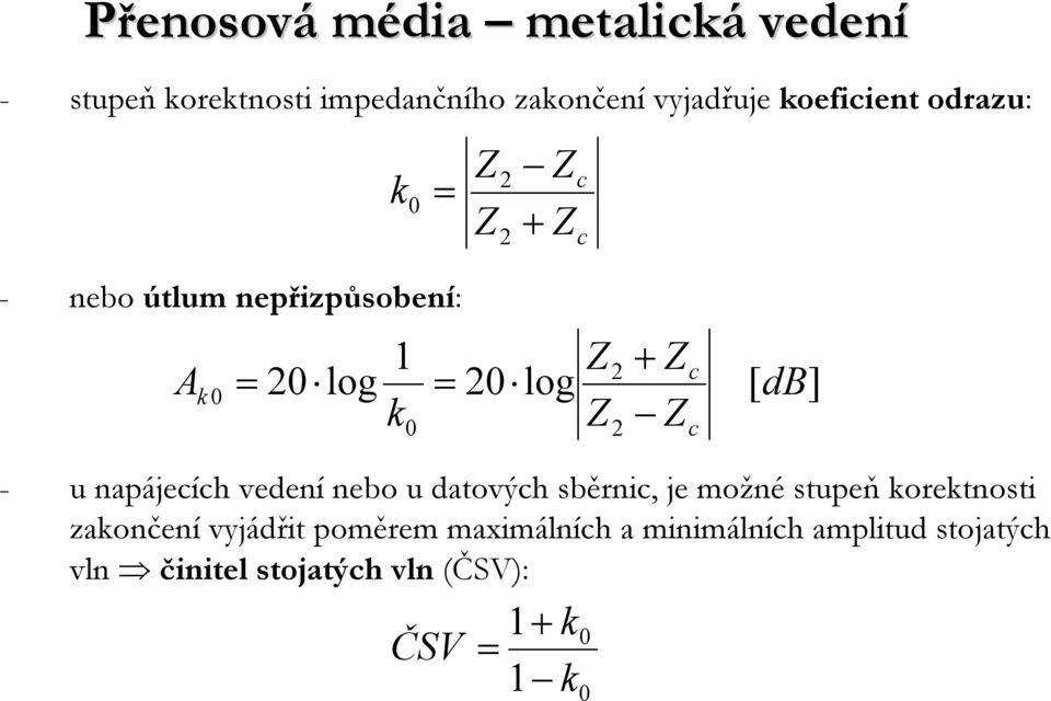 vedení nebo u datových sběrnic, je možné stupeň korektnosti zakončení vyjádřit poměrem