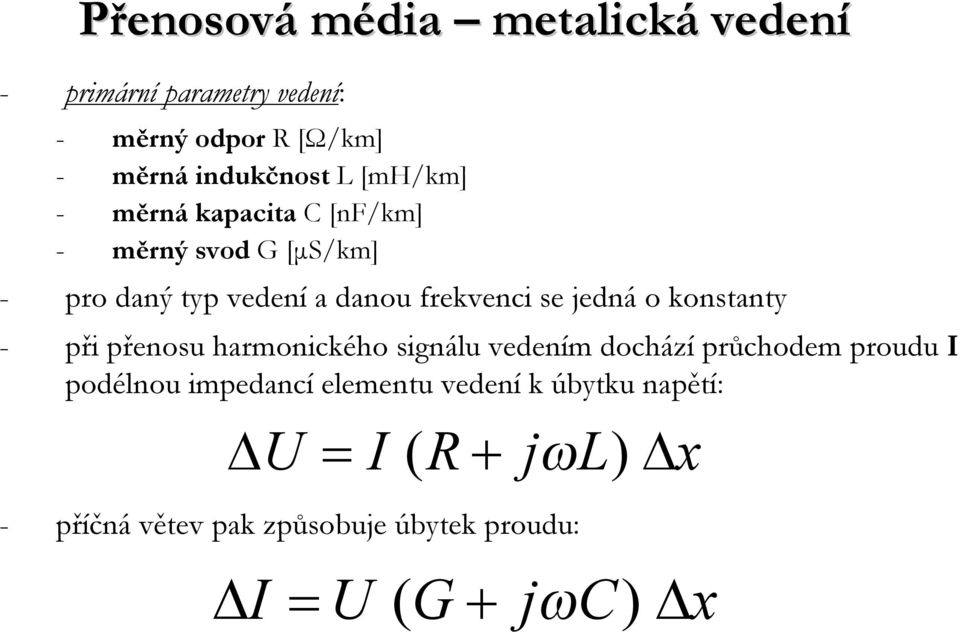 konstanty - při přenosu harmonického signálu vedením dochází průchodem proudu I podélnou impedancí