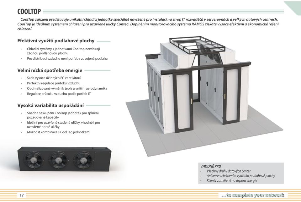 Efektivní využití podlahové plochy Chladicí systémy s jednotkami Cooltop nezabírají žádnou podlahovou plochu Pro distribuci vzduchu není potřeba zdvojená podlaha Velmi nízká spotřeba energie Sada
