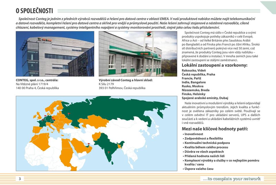 Naše řešení zahrnují stojanové a nástěnné rozvaděče, cílené chlazení, kabelový management, systémy inteligentního napájení a systémy monitorování prostředí, stejně jako celou řadu příslušenství.