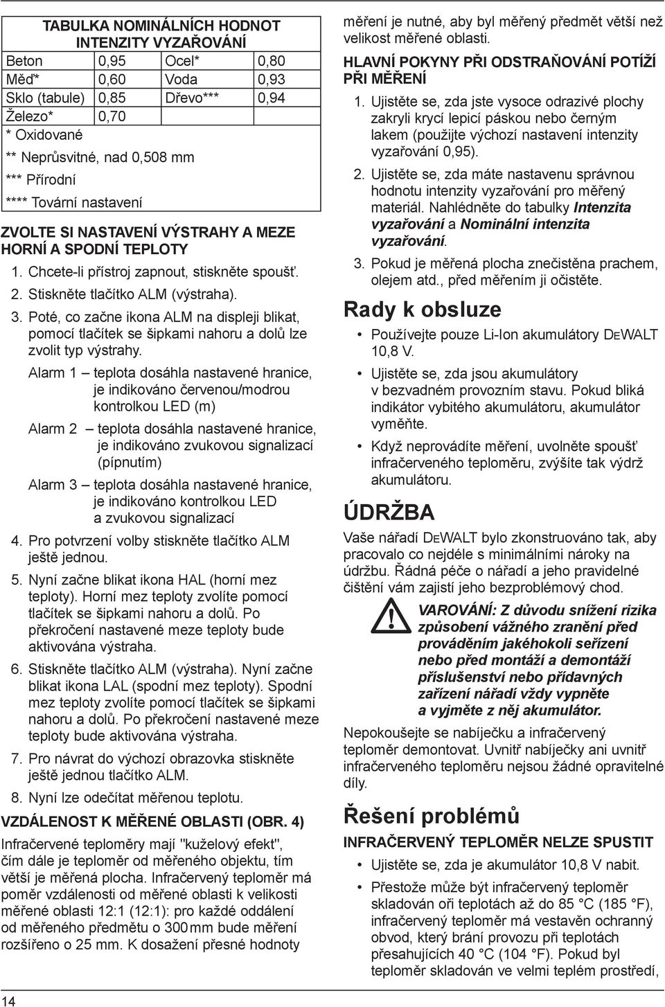 Poté, co začne ikona ALM na displeji blikat, pomocí tlačítek se šipkami nahoru a dolů lze zvolit typ výstrahy.