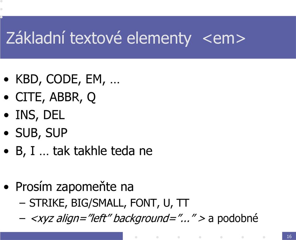 teda ne Prosím zapomeňte na STRIKE, BIG/SMALL,