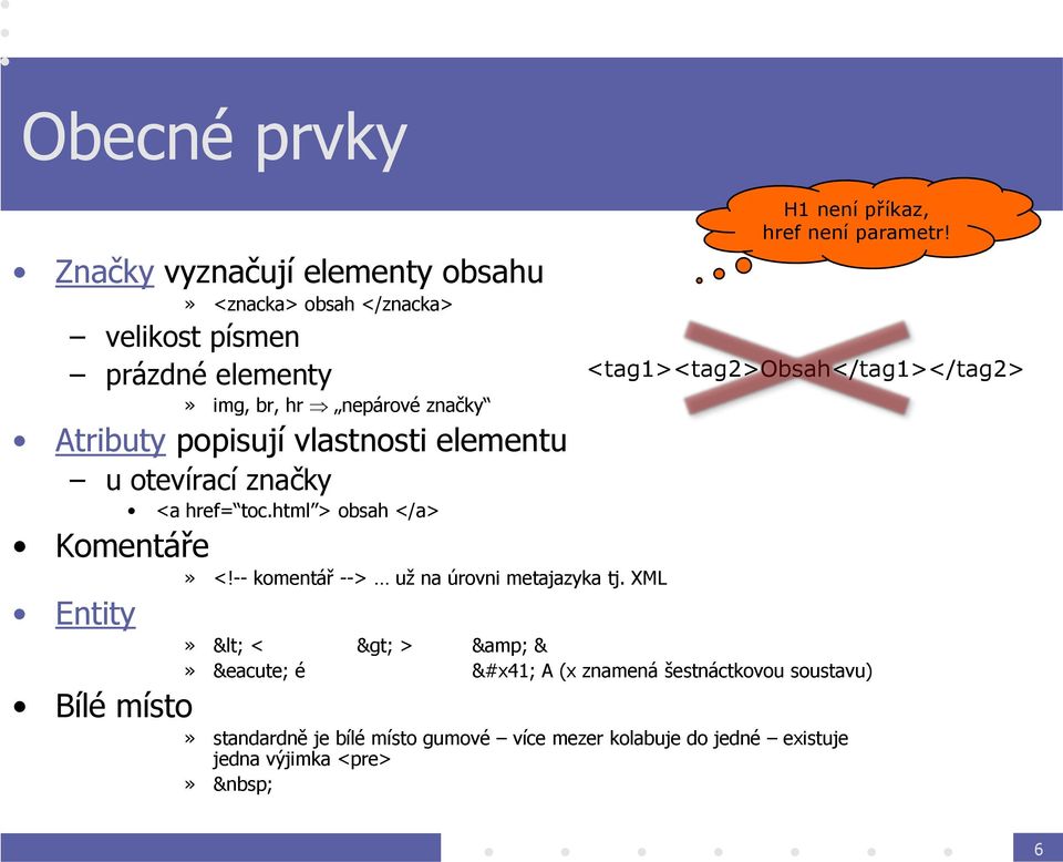 popisují vlastnosti elementu u otevírací značky <a href= toc.html > obsah </a> Komentáře» <!