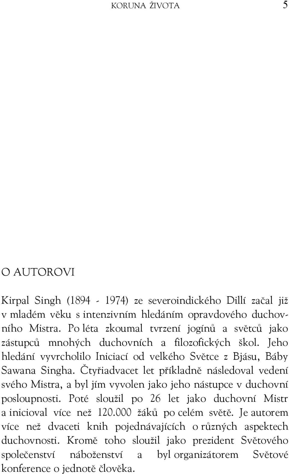 Čtyřiadvacet let příkladně následoval vedení svého Mistra, a byl jím vyvolen jako jeho nástupce v duchovní posloupnosti. Poté sloužil po 26 let jako duchovní Mistr a inicioval více než 120.