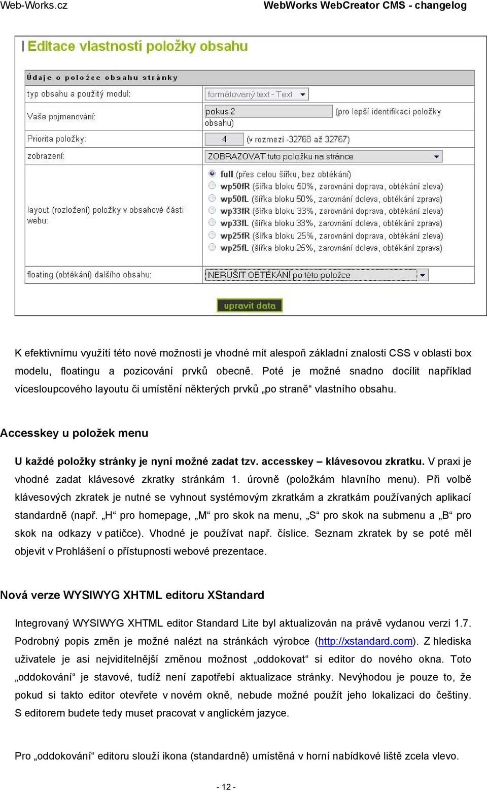 accesskey klávesovou zkratku. V praxi je vhodné zadat klávesové zkratky stránkám 1. úrovně (položkám hlavního menu).