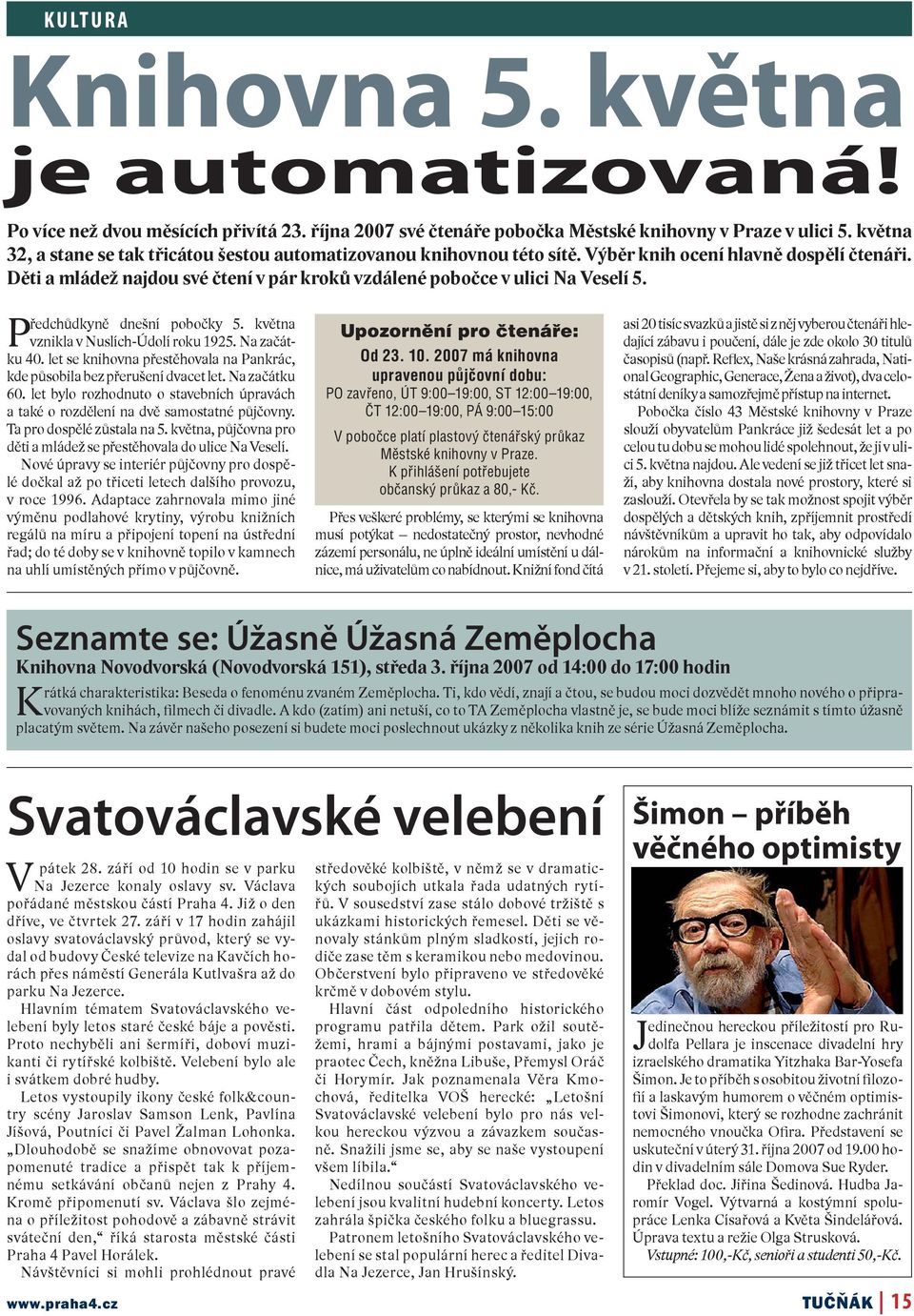 Předchůdkyně dnešní pobočky 5. května vznikla v Nuslích-Údolí roku 1925. Na začátku 40. let se knihovna přestěhovala na Pankrác, kde působila bez přerušení dvacet let. Na začátku 60.