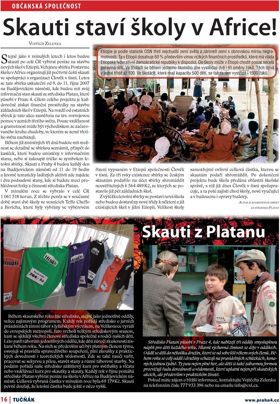 října 2007 na Budějovickém náměstí, kde budou mít svůj informační stan skauti ze střediska Platan, které působí v Praze 4.