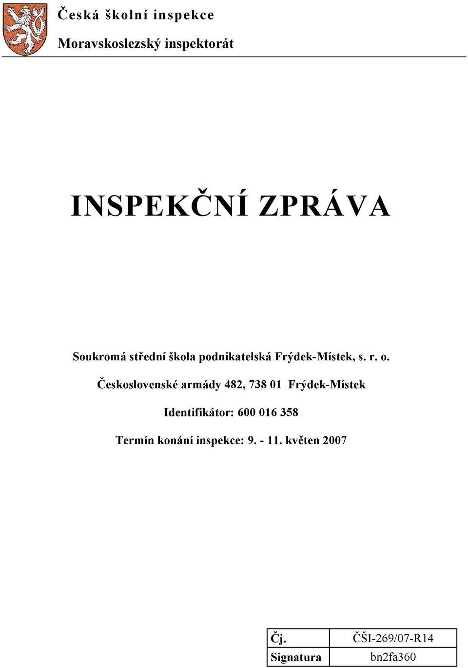 Československé armády 482, 738 01 Frýdek-Místek Identifikátor: 600 016