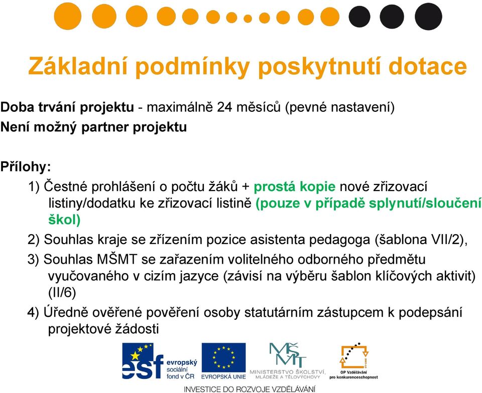 Souhlas kraje se zřízením pozice asistenta pedagoga (šablona VII/2), 3) Souhlas MŠMT se zařazením volitelného odborného předmětu vyučovaného v