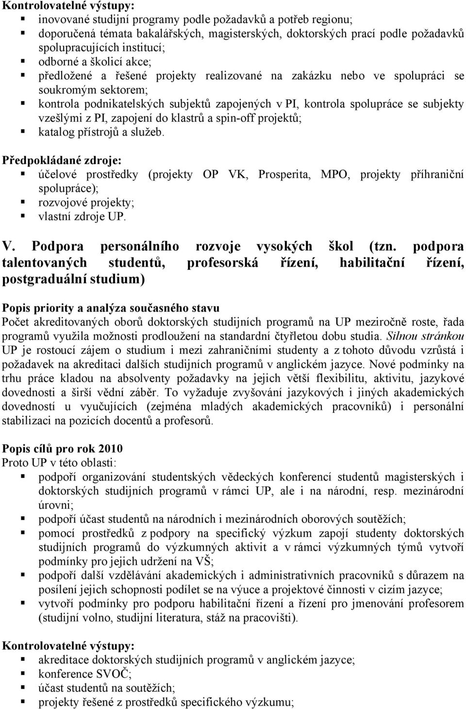 subjekty vzešlými z PI, zapojení do klastrů a spin-off projektů; katalog přístrojů a služeb.