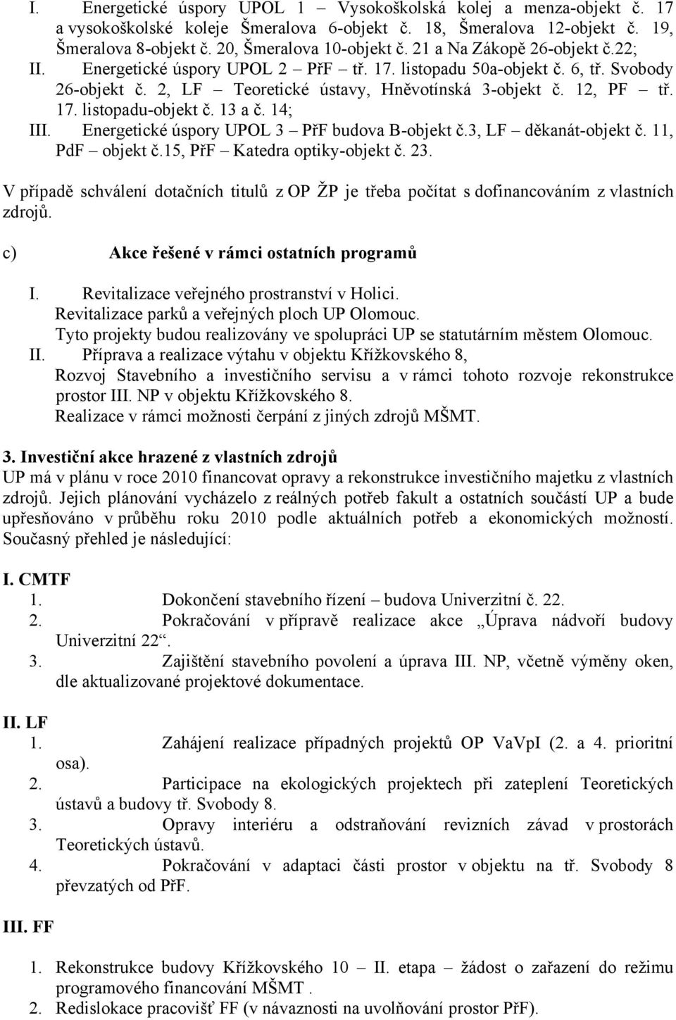 13 a č. 14; III. Energetické úspory UPOL 3 PřF budova B-objekt č.3, LF děkanát-objekt č. 11, PdF objekt č.15, PřF Katedra optiky-objekt č. 23.