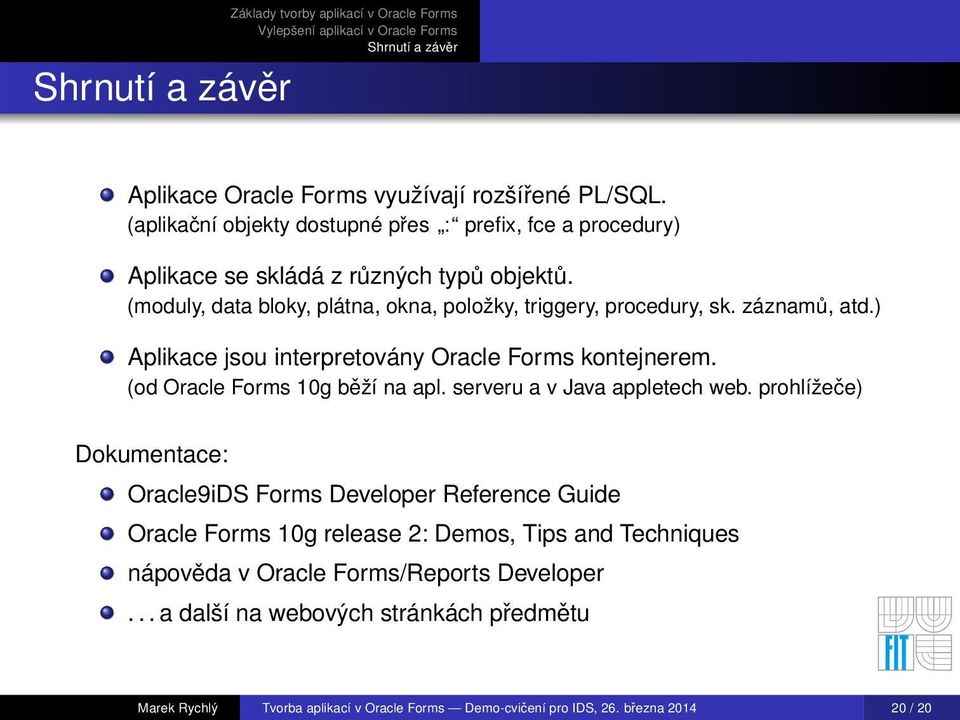 (od Oracle Forms 10g běží na apl. serveru a v Java appletech web.