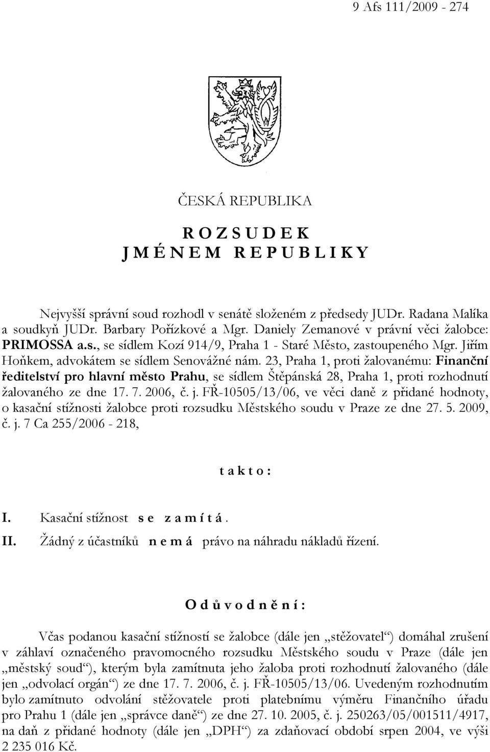 23, Praha 1, proti žalovanému: Finanční ředitelství pro hlavní město Prahu, se sídlem Štěpánská 28, Praha 1, proti rozhodnutí žalovaného ze dne 17. 7. 2006, č. j.