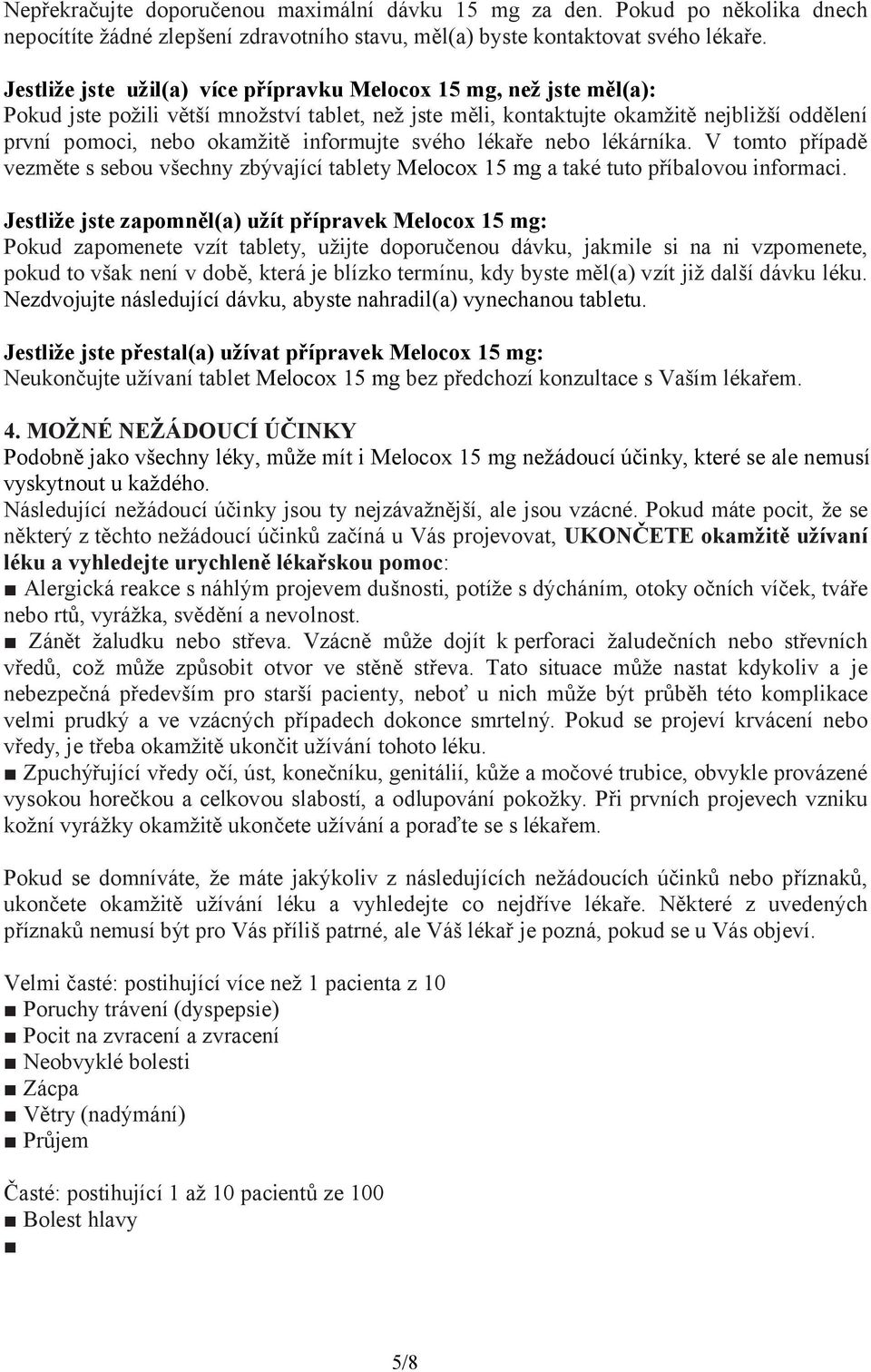 informujte svého lékaře nebo lékárníka. V tomto případě vezměte s sebou všechny zbývající tablety Melocox 15 mg a také tuto příbalovou informaci.