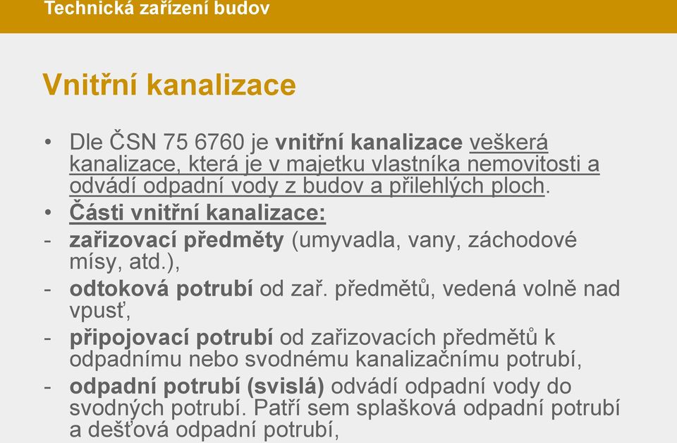 Části vnitřní kanalizace: - zařizovací předměty (umyvadla, vany, záchodové mísy, atd.), - odtoková potrubí od zař.