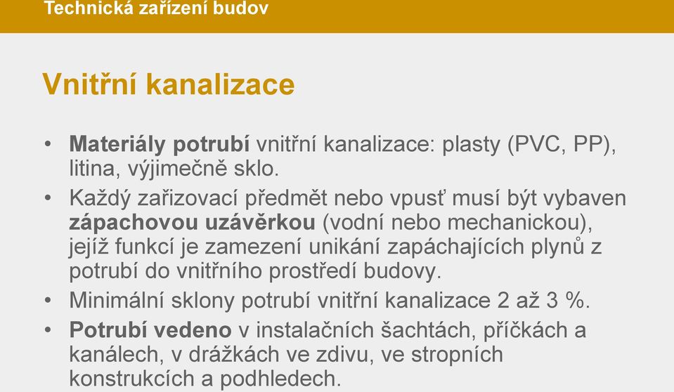 zamezení unikání zapáchajících plynů z potrubí do vnitřního prostředí budovy.