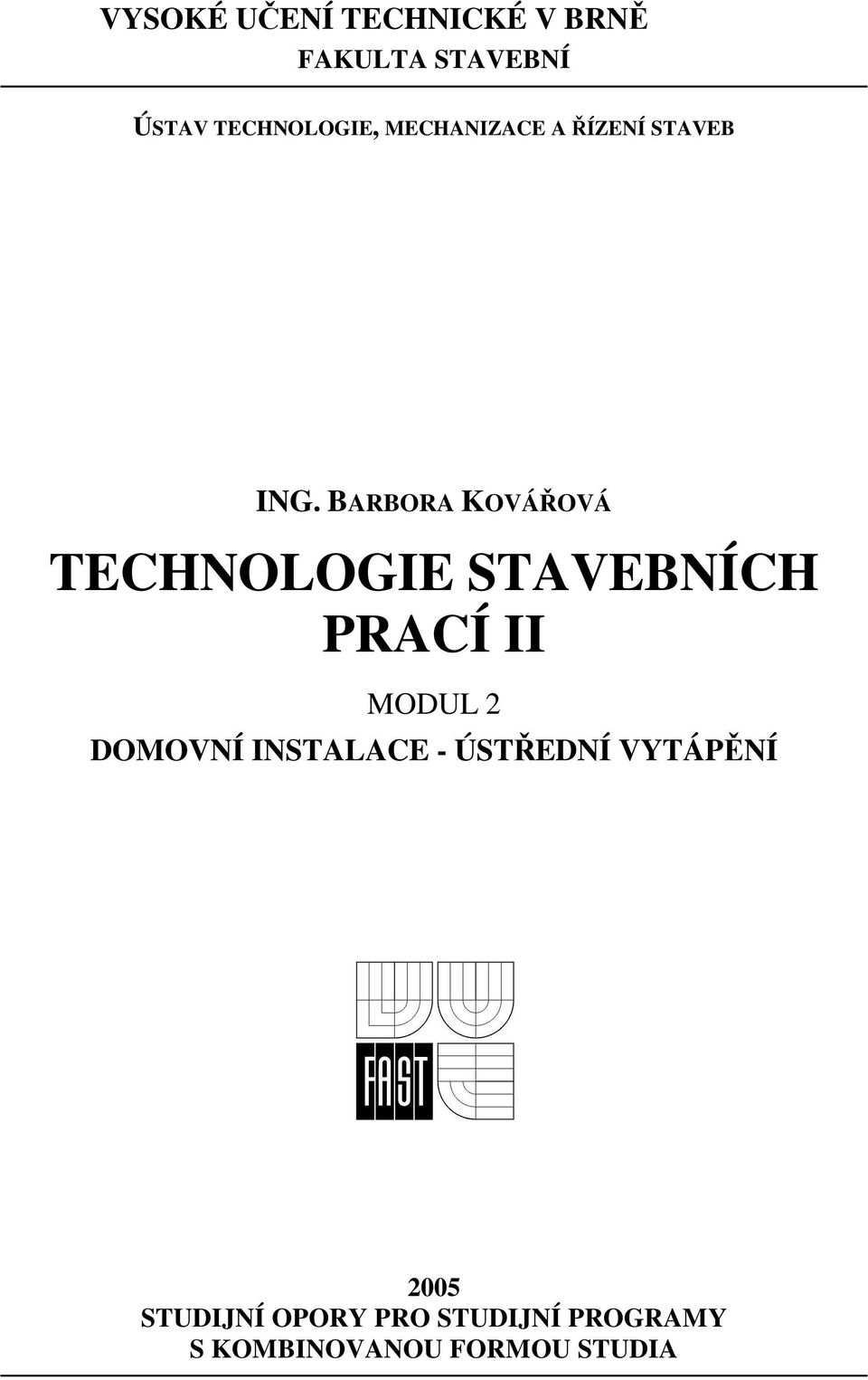 BARBORA KOVÁŘOVÁ TECHNOLOGIE STAVEBNÍCH PRACÍ II MODUL 2 DOMOVNÍ