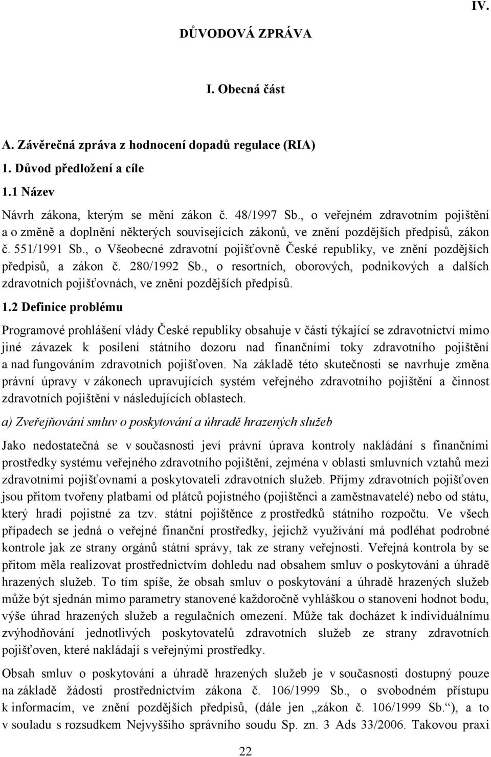 , o Všeobecné zdravotní pojišťovně České republiky, ve znění pozdějších předpisů, a zákon č. 280/1992 Sb.