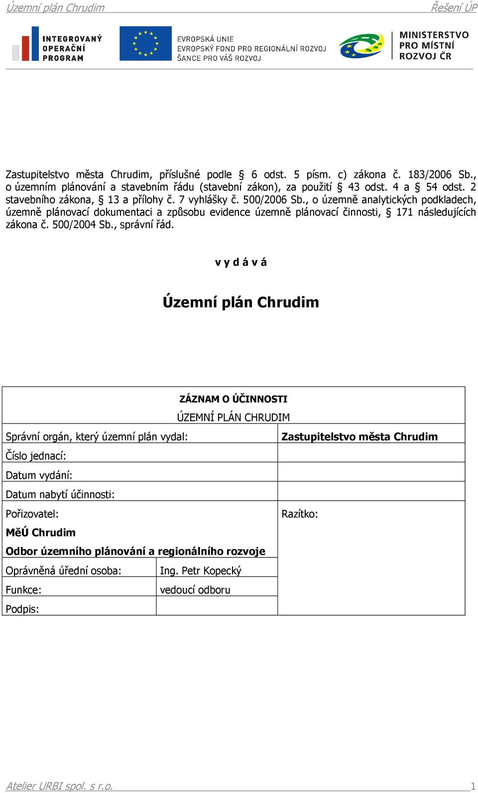 , o územně analytických podkladech, územně plánovací dokumentaci a způsobu evidence územně plánovací činnosti, 171 následujících zákona č. 500/2004 Sb., správní řád.