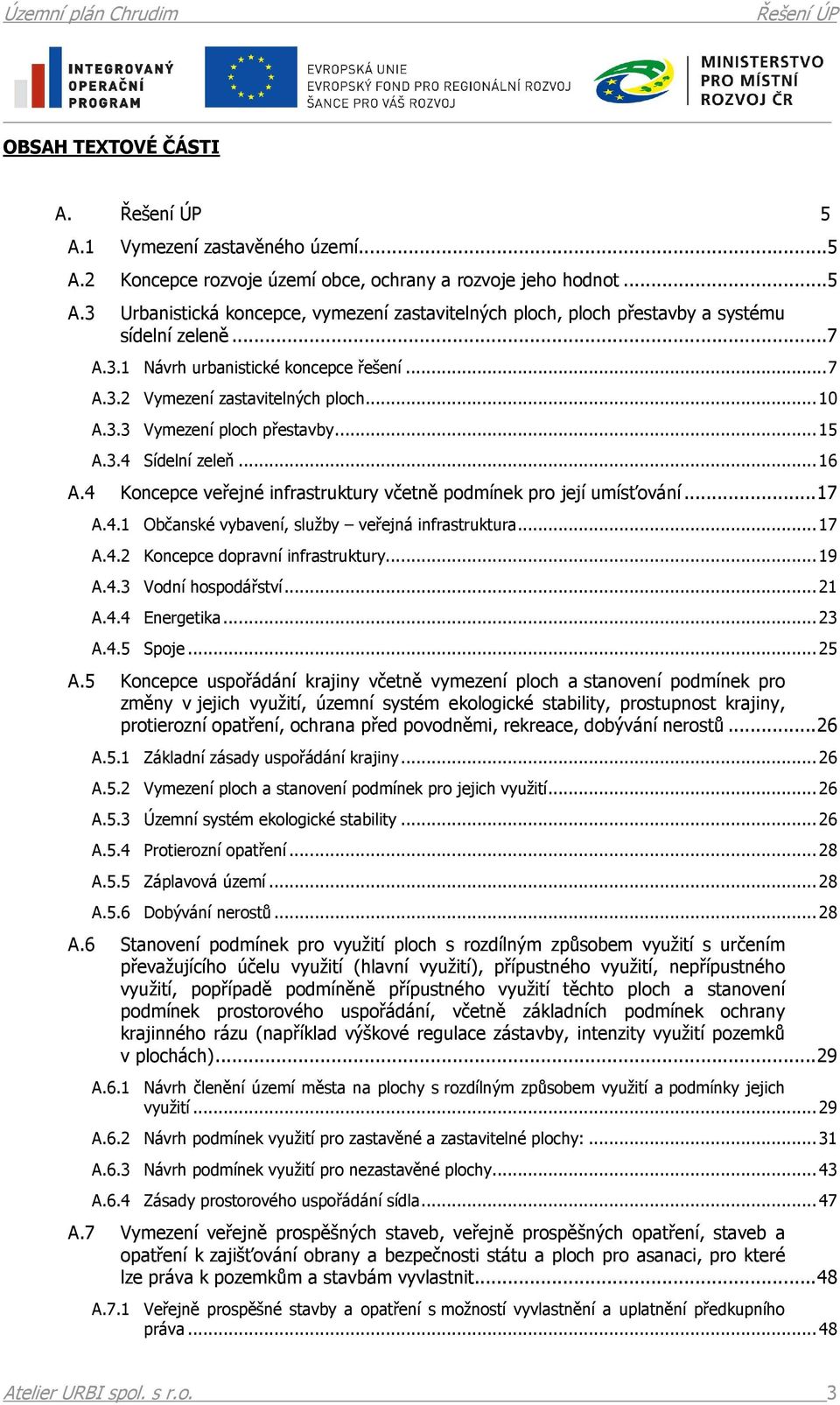 4 Koncepce veřejné infrastruktury včetně podmínek pro její umísťování...17 A.4.1 Občanské vybavení, služby veřejná infrastruktura...17 A.4.2 Koncepce dopravní infrastruktury...19 A.4.3 Vodní hospodářství.