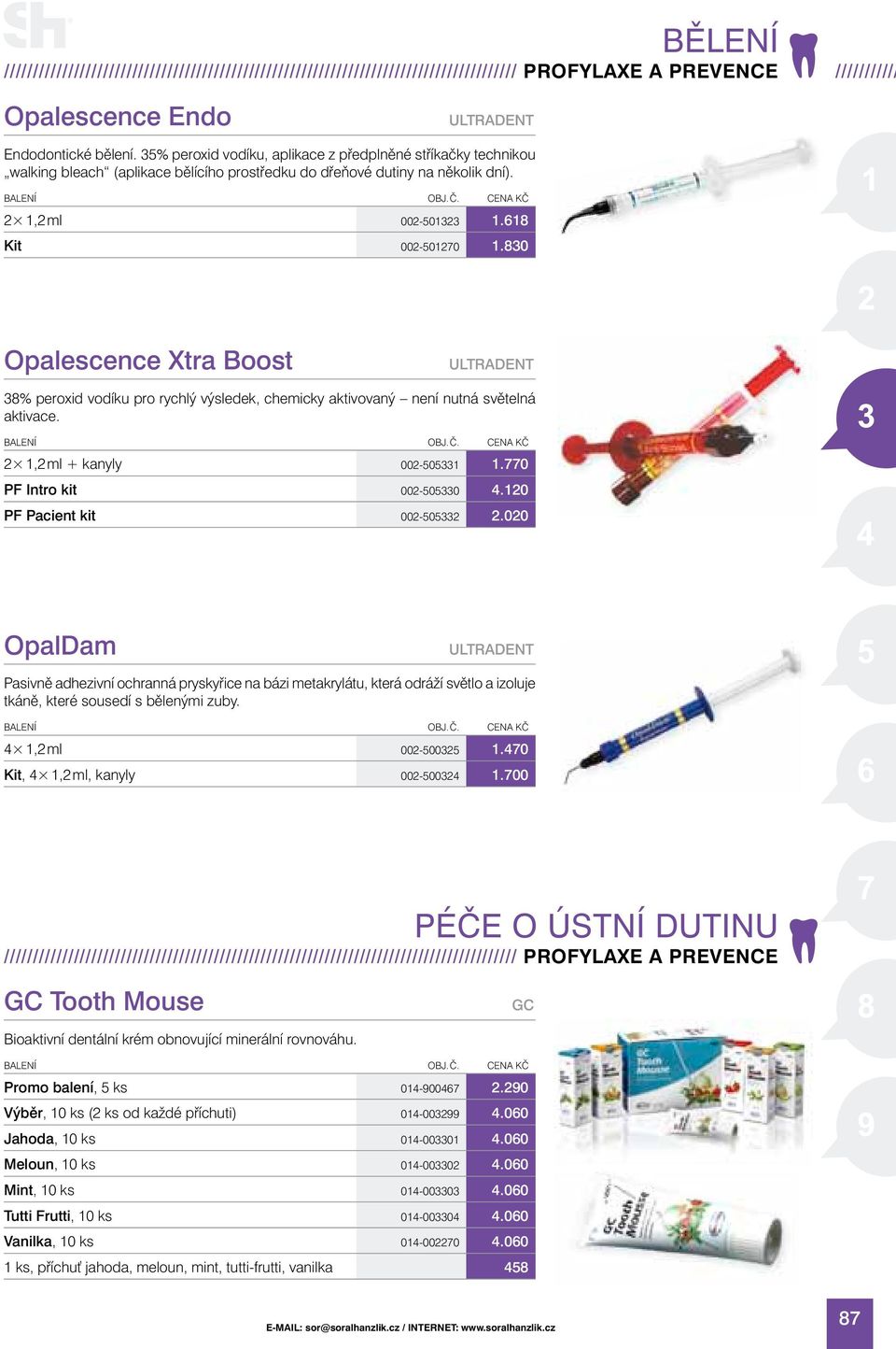 830 Opalescence Xtra Boost ULTRADENT 38% peroxid vodíku pro rychlý výsledek, chemicky aktivovaný není nutná světelná aktivace. 2 1,2 ml + kanyly 002-505331 1.770 PF Intro kit 002-505330 4.