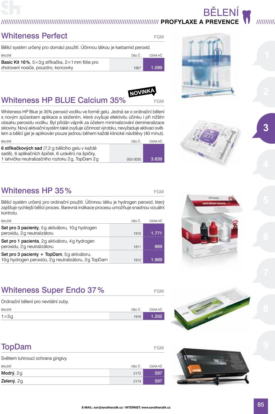 099 Whiteness HP BLUE Calcium 35% FGM Whiteness HP Blue je 35% peroxid vodíku ve formě gelu.