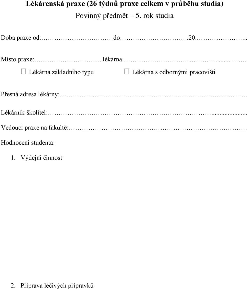 ... Lékárna základního typu Lékárna s odbornými pracovišti Přesná adresa lékárny:.