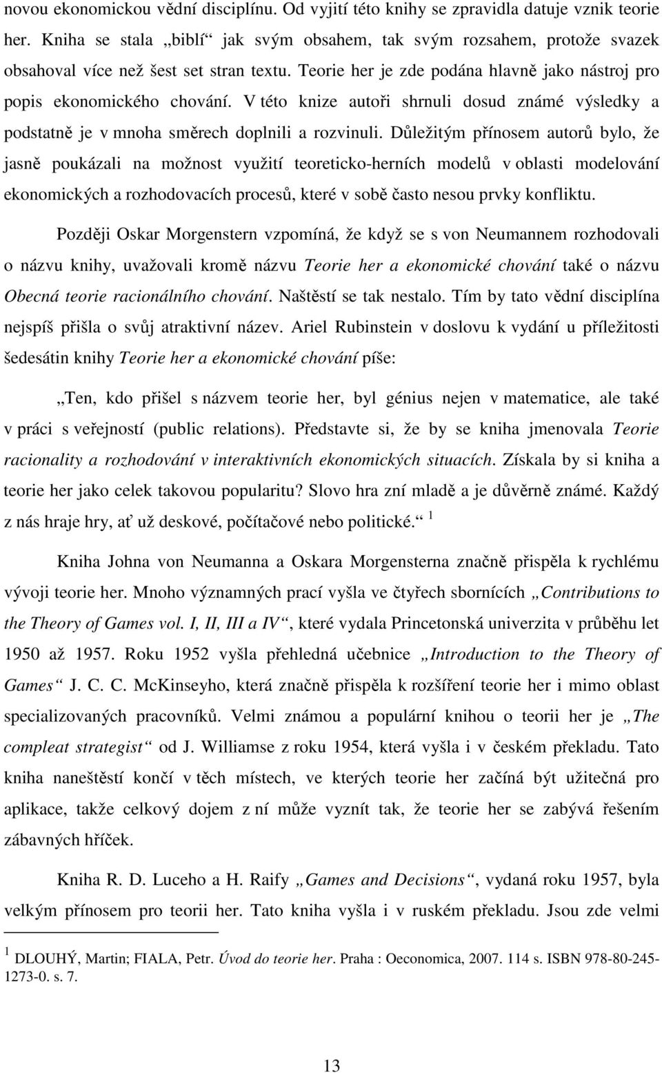 V této knize autoři shrnuli dosud známé výsledky a podstatně je v mnoha směrech doplnili a rozvinuli.