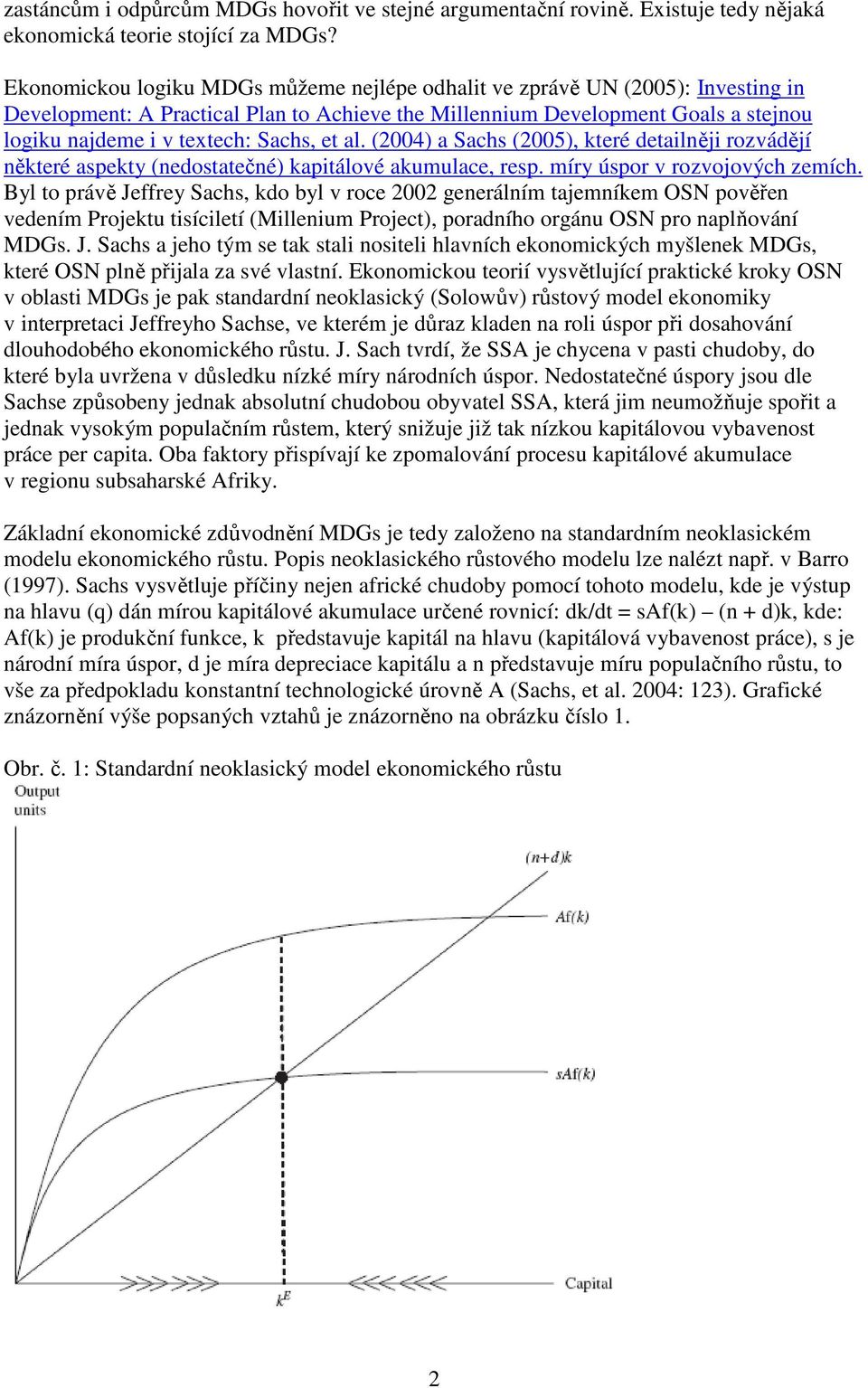 et al. (2004) a Sachs (2005), které detailněji rozvádějí některé aspekty (nedostatečné) kapitálové akumulace, resp. míry úspor v rozvojových zemích.