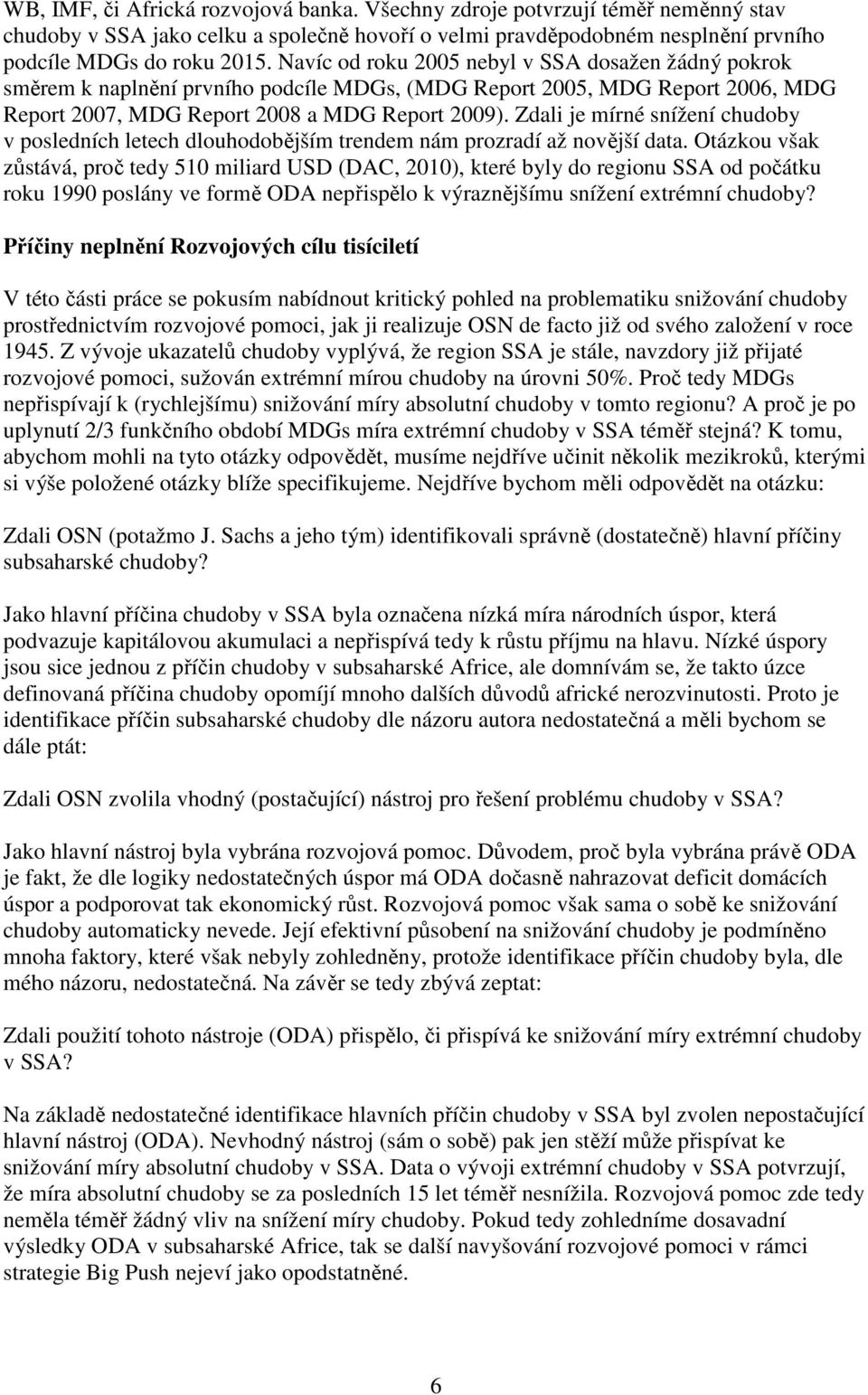 Zdali je mírné snížení chudoby v posledních letech dlouhodobějším trendem nám prozradí až novější data.