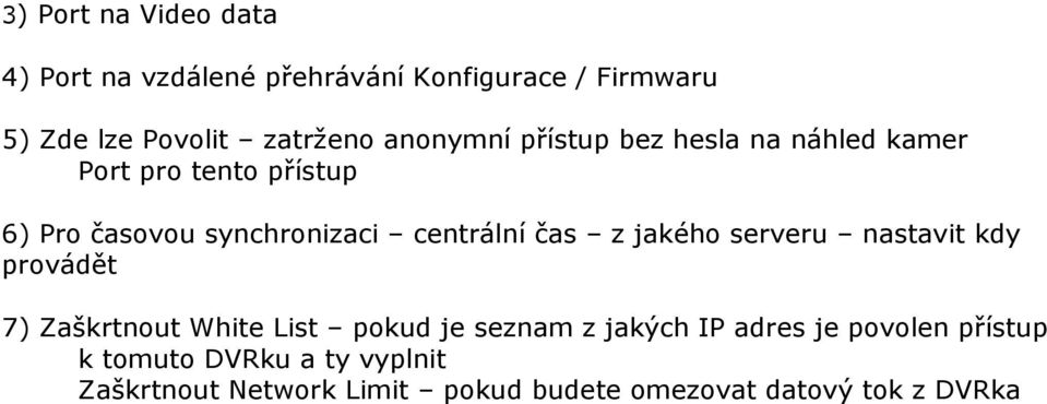 čas z jakého serveru nastavit kdy provádět 7) Zaškrtnout White List pokud je seznam z jakých IP adres je