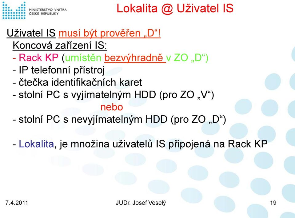 přístroj - čtečka identifikačních karet - stolní PC s vyjímatelným HDD (pro ZO V