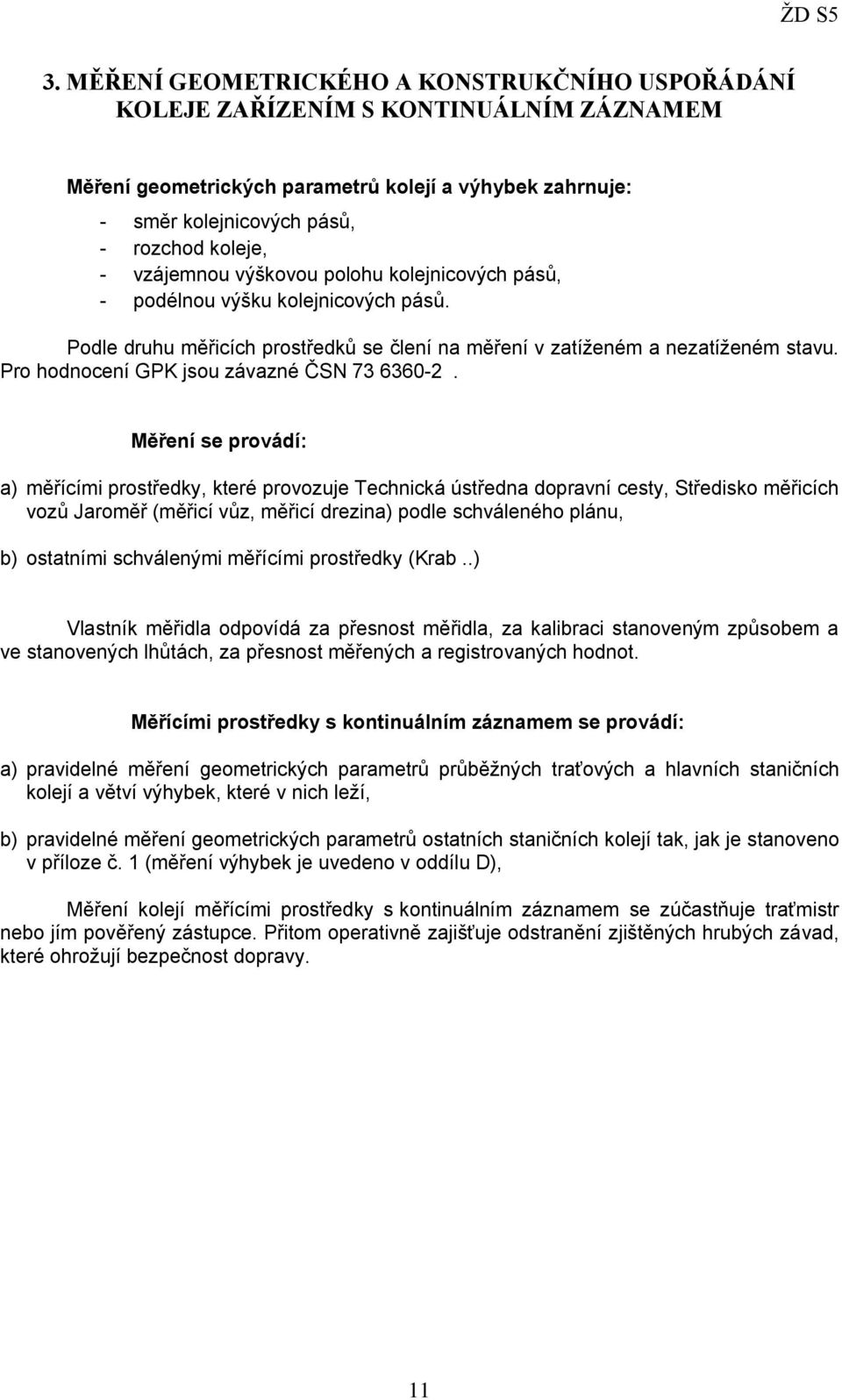 Pro hodnocení GPK jsou závazné ČSN 73 6360-2.