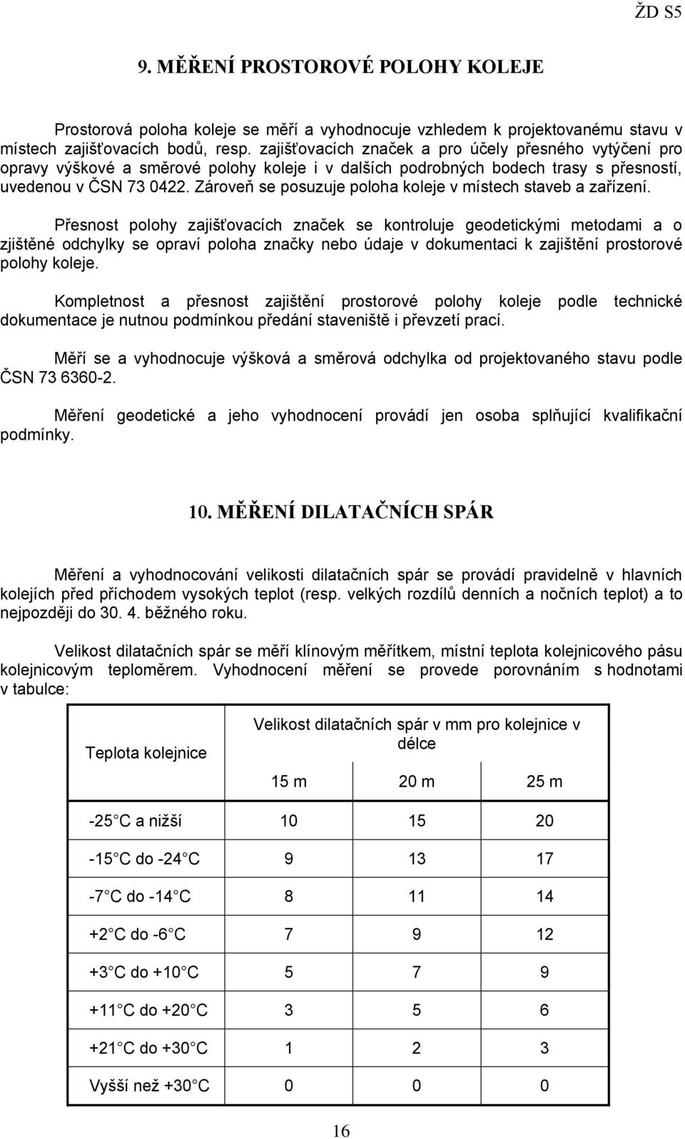 Zároveň se posuzuje poloha koleje v místech staveb a zařízení.