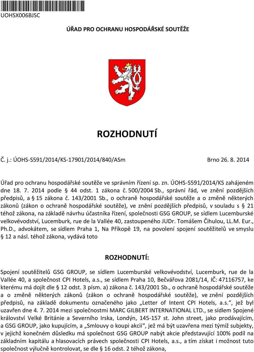 , o ochraně hospodářské soutěže a o změně některých zákonů (zákon o ochraně hospodářské soutěže), ve znění pozdějších předpisů, v souladu s 21 téhož zákona, na základě návrhu účastníka řízení,