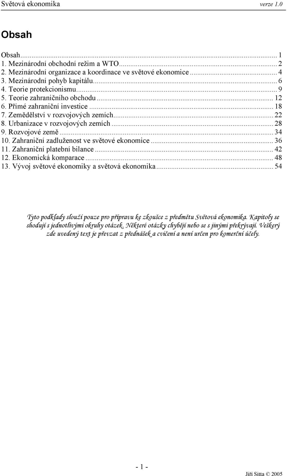 Zahraniční zadluženost ve světové ekonomice... 36 11. Zahraniční platební bilance... 42 12. Ekonomická komparace... 48 13. Vývoj světové ekonomiky a světová ekonomika.