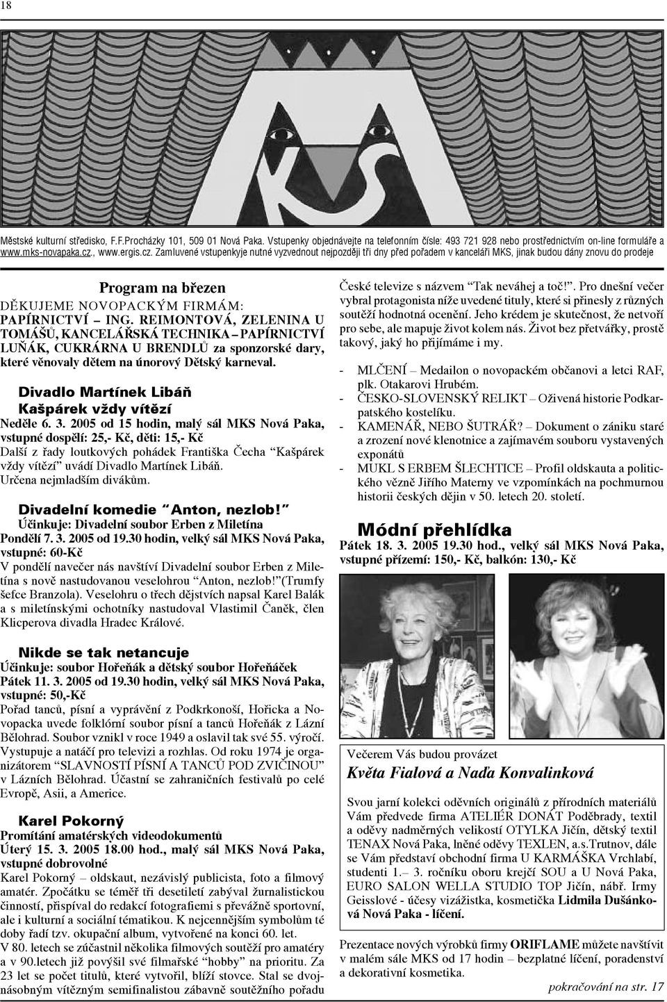 REIMONTOVÁ, ZELENINA U TOMÁŠŮ, KANCELÁŘSKÁ TECHNIKA PAPÍRNICTVÍ LUŇÁK, CUKRÁRNA U BRENDLŮ za sponzorské dary, které věnovaly dětem na únorový Dětský karneval.