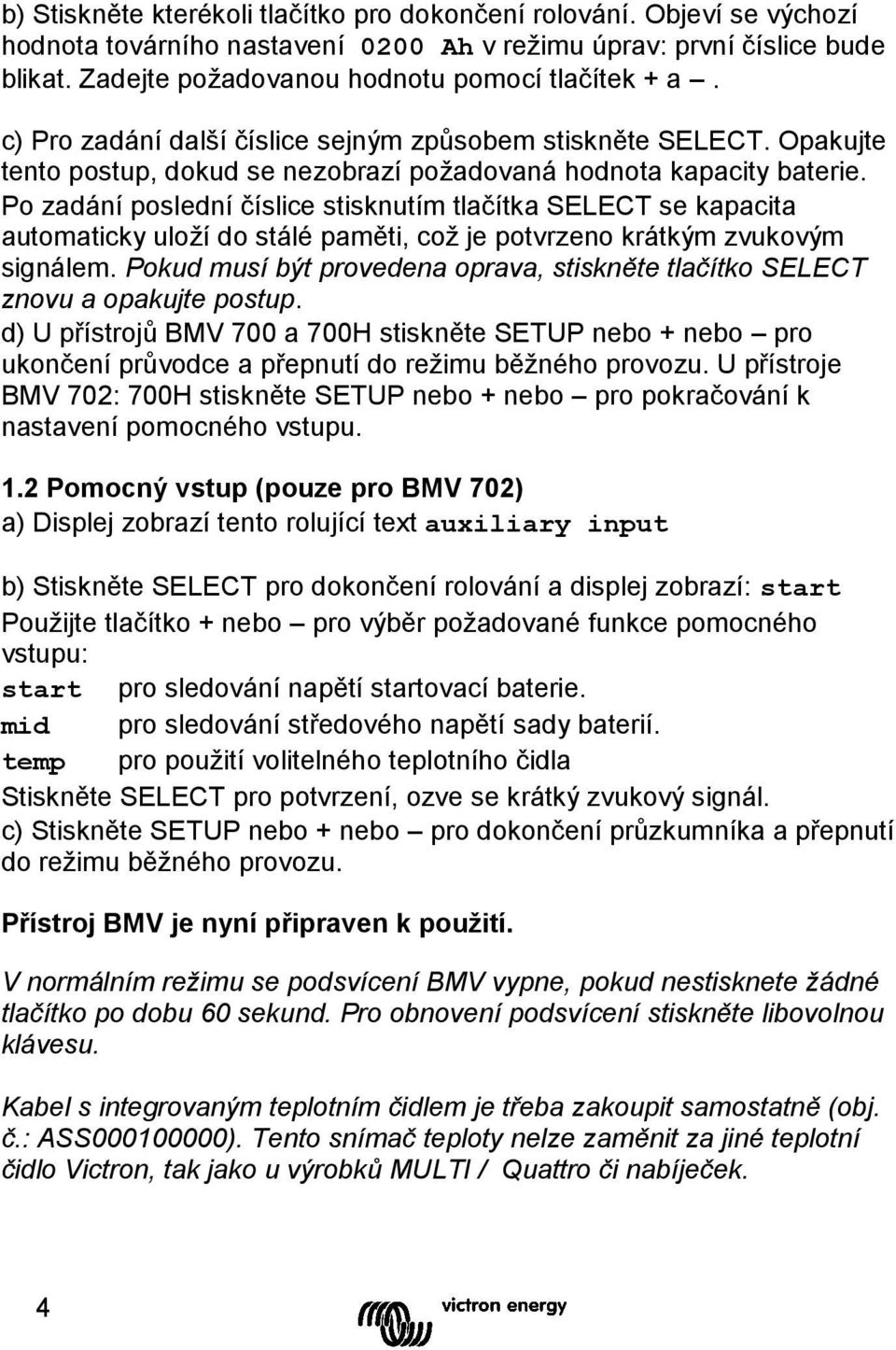 Po zadání poslední číslice stisknutím tlačítka SELECT se kapacita automaticky uloží do stálé paměti, což je potvrzeno krátkým zvukovým signálem.