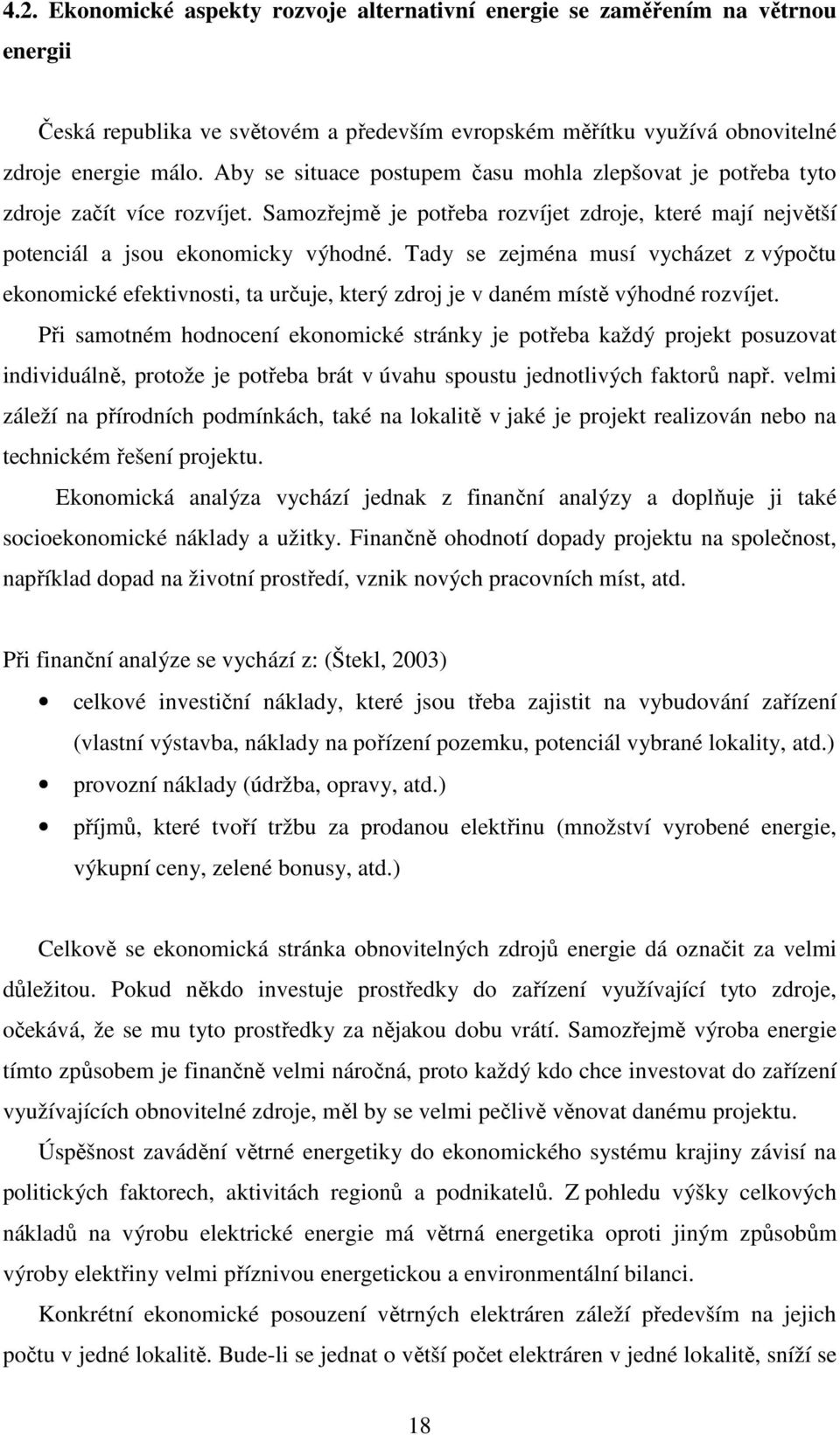 Tady se zejména musí vycházet z výpočtu ekonomické efektivnosti, ta určuje, který zdroj je v daném místě výhodné rozvíjet.