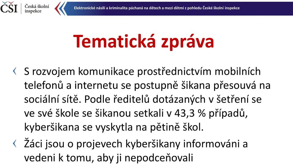 Podle ředitelů dotázaných v šetření se ve své škole se šikanou setkali v 43,3 %